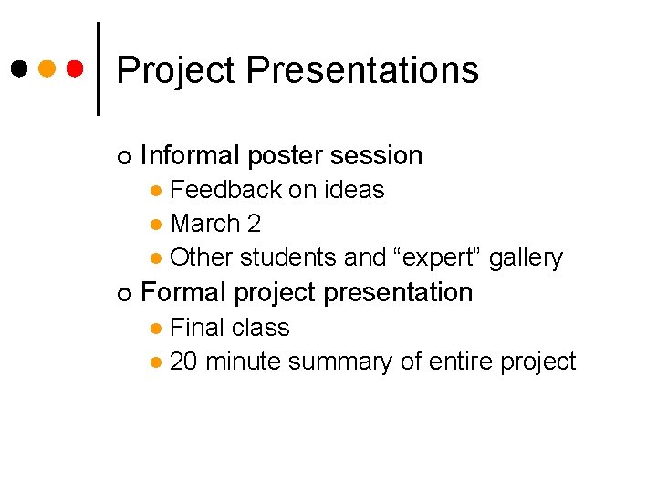 Project Presentations ¢ Informal poster session Feedback on ideas l March 2 l Other