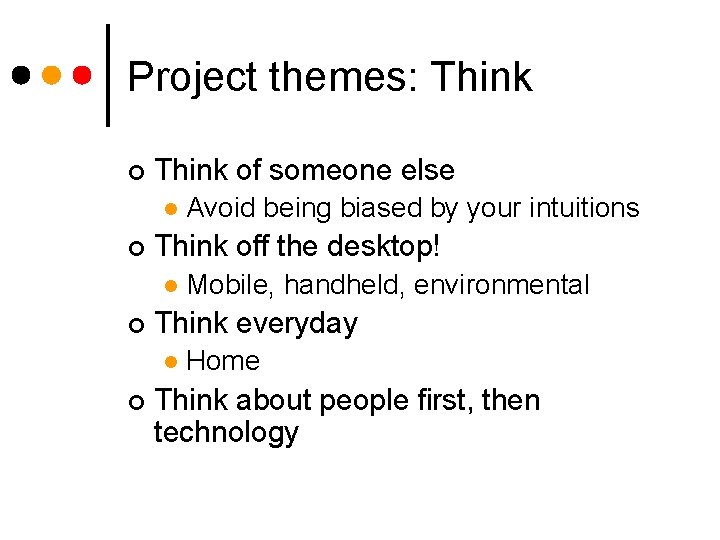 Project themes: Think ¢ Think of someone else l ¢ Think off the desktop!
