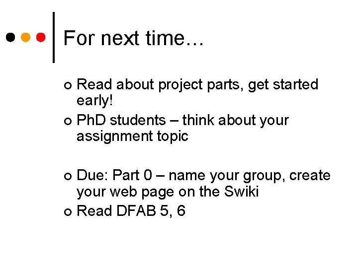 For next time… Read about project parts, get started early! ¢ Ph. D students
