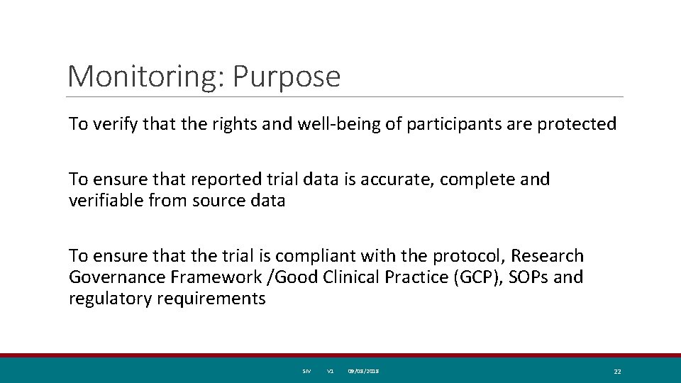 Monitoring: Purpose To verify that the rights and well-being of participants are protected To