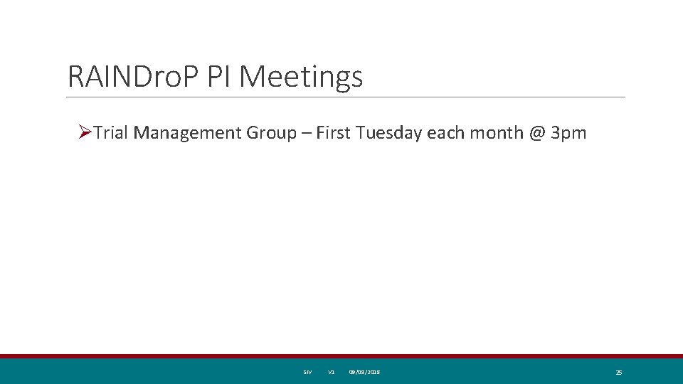 RAINDro. P PI Meetings ØTrial Management Group – First Tuesday each month @ 3