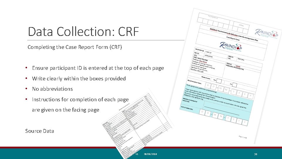 Data Collection: CRF Completing the Case Report Form (CRF) • Ensure participant ID is