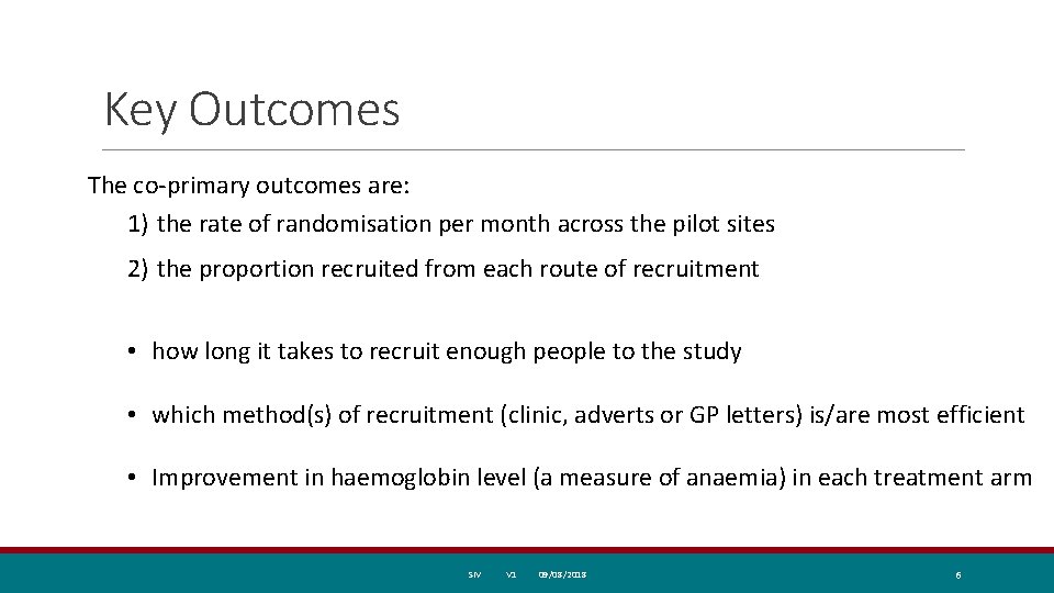 Key Outcomes The co-primary outcomes are: 1) the rate of randomisation per month across