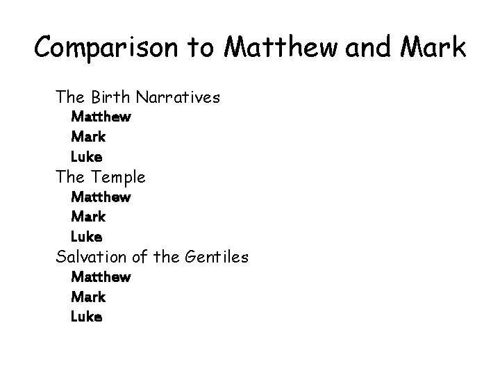 Comparison to Matthew and Mark The Birth Narratives Matthew Mark Luke The Temple Matthew