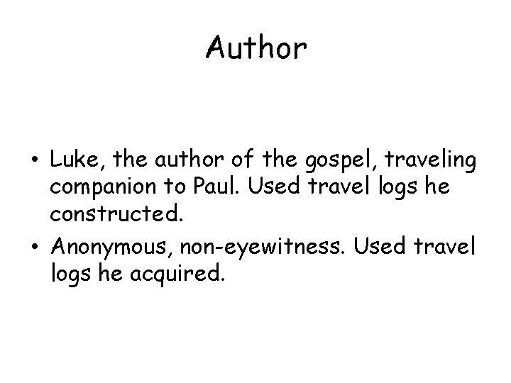 Author • Luke, the author of the gospel, traveling companion to Paul. Used travel