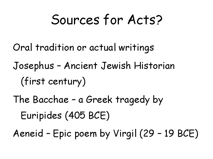 Sources for Acts? Oral tradition or actual writings Josephus – Ancient Jewish Historian (first