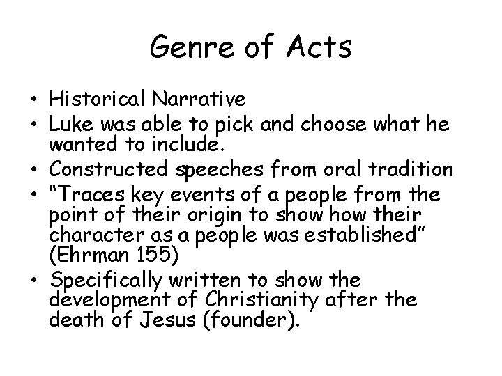 Genre of Acts • Historical Narrative • Luke was able to pick and choose