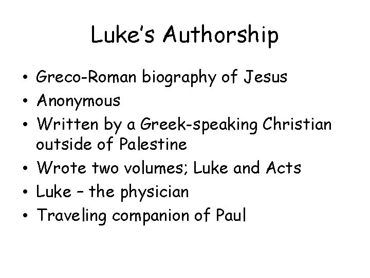 Luke’s Authorship • Greco-Roman biography of Jesus • Anonymous • Written by a Greek-speaking
