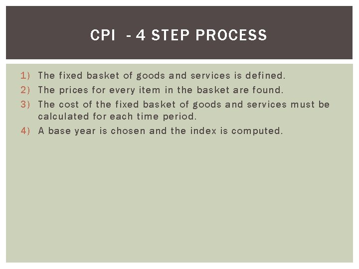CPI - 4 STEP PROCESS 1) The fixed basket of goods and services is