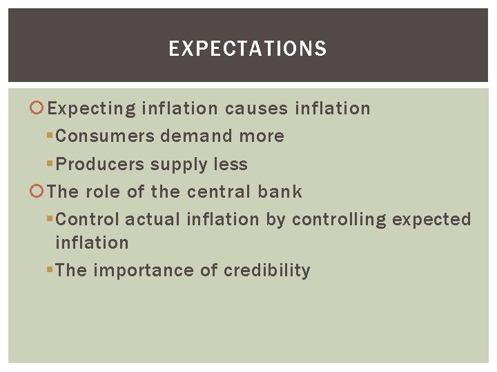 EXPECTATIONS Expecting inflation causes inflation § Consumers demand more § Producers supply less The