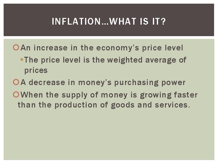 INFLATION…WHAT IS IT? An increase in the economy’s price level § The price level