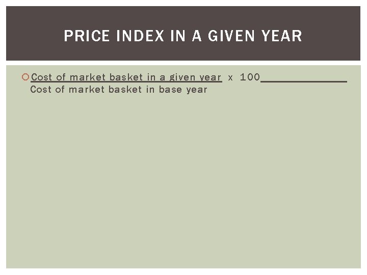 PRICE INDEX IN A GIVEN YEAR Cost of market basket in a given year