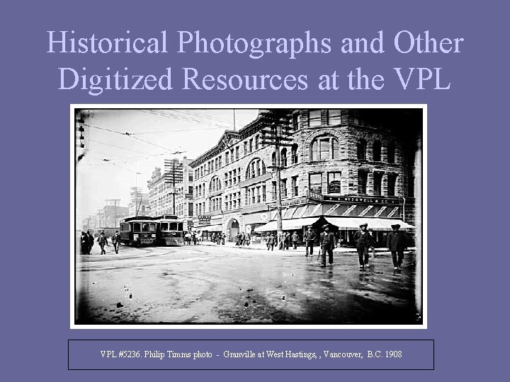 Historical Photographs and Other Digitized Resources at the VPL #5236. Philip Timms photo -