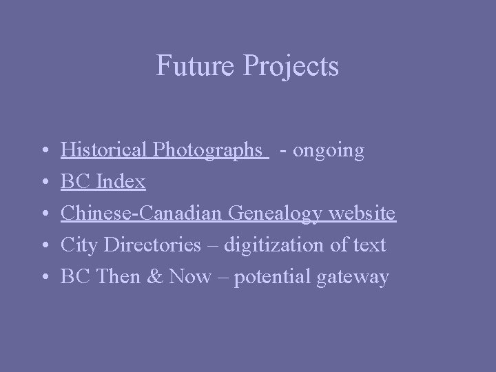Future Projects • • • Historical Photographs - ongoing BC Index Chinese-Canadian Genealogy website