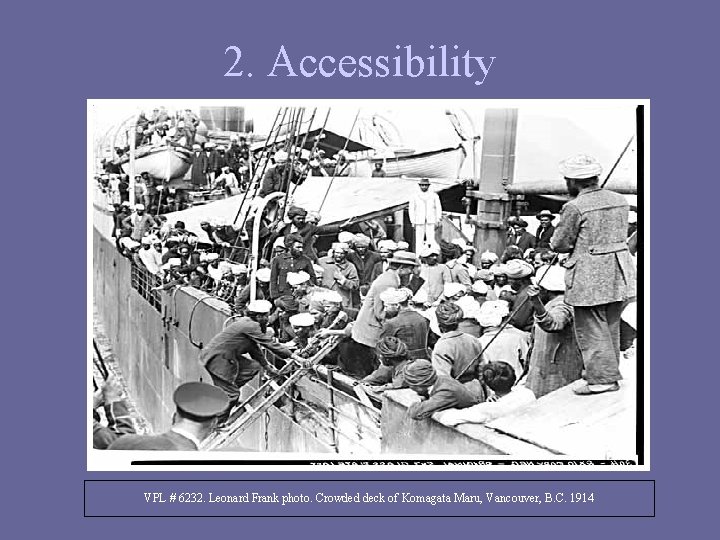 2. Accessibility VPL # 6232. Leonard Frank photo. Crowded deck of Komagata Maru, Vancouver,