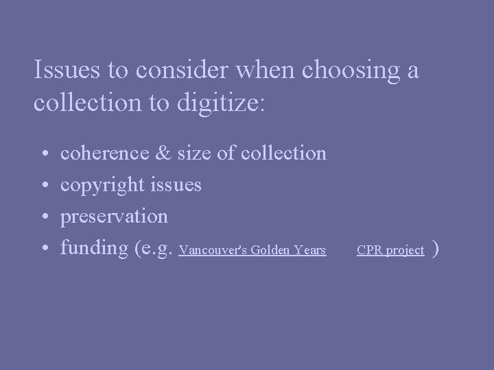Issues to consider when choosing a collection to digitize: • • coherence & size