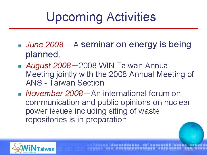 Upcoming Activities June 2008－ A seminar on energy is being planned. August 2008－2008 WIN