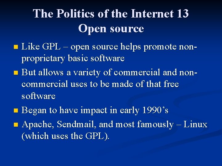 The Politics of the Internet 13 Open source Like GPL – open source helps