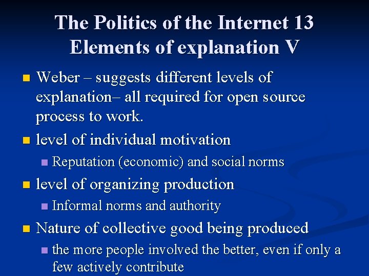 The Politics of the Internet 13 Elements of explanation V Weber – suggests different