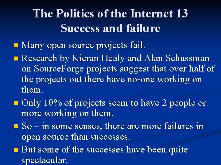The Politics of the Internet 13 Success and failure Many open source projects fail.