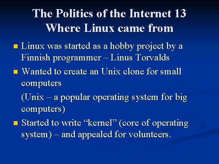 The Politics of the Internet 13 Where Linux came from Linux was started as