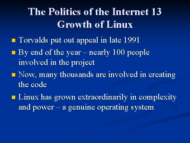 The Politics of the Internet 13 Growth of Linux Torvalds put out appeal in