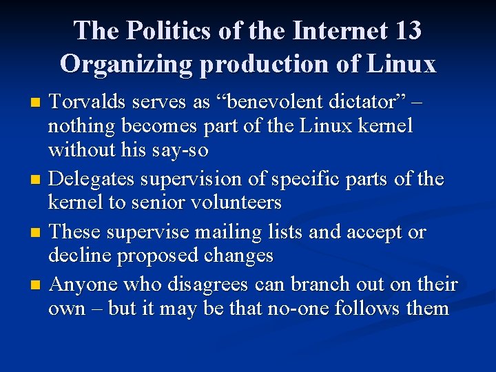 The Politics of the Internet 13 Organizing production of Linux Torvalds serves as “benevolent