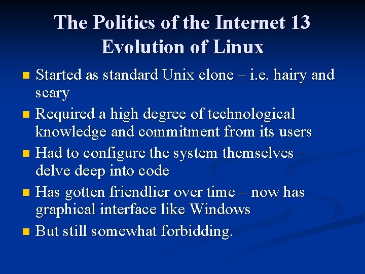 The Politics of the Internet 13 Evolution of Linux Started as standard Unix clone