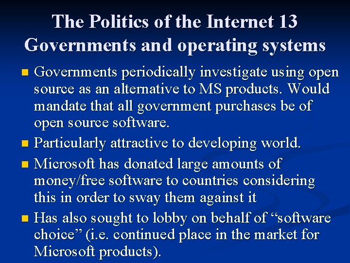 The Politics of the Internet 13 Governments and operating systems Governments periodically investigate using