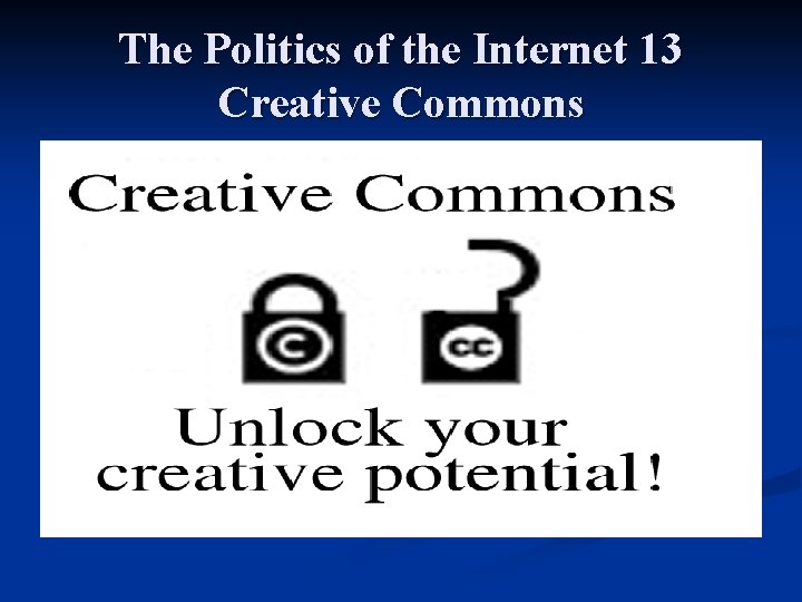 The Politics of the Internet 13 Creative Commons 