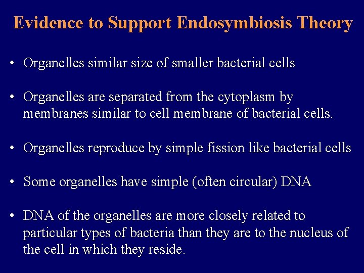 Evidence to Support Endosymbiosis Theory • Organelles similar size of smaller bacterial cells • Evidence to Support Endosymbiosis Theory • Organelles similar size of smaller bacterial cells •