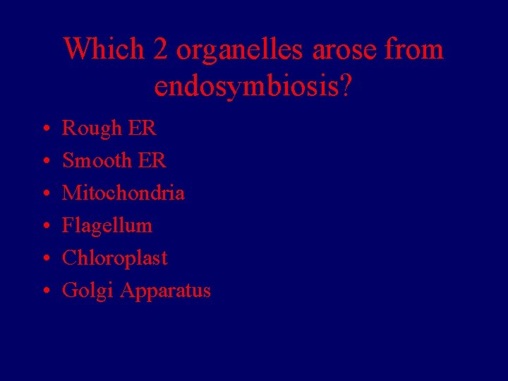 Which 2 organelles arose from endosymbiosis? • • • Rough ER Smooth ER Mitochondria Which 2 organelles arose from endosymbiosis? • • • Rough ER Smooth ER Mitochondria