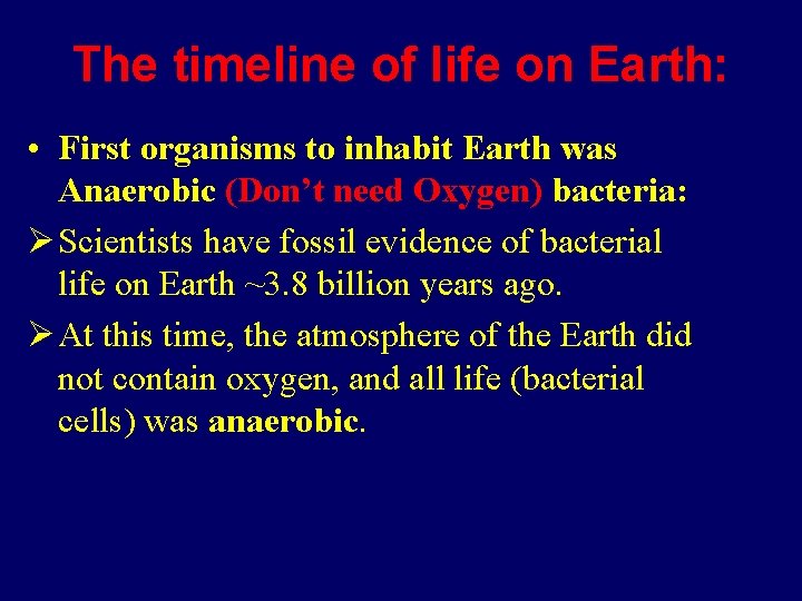 The timeline of life on Earth: • First organisms to inhabit Earth was Anaerobic