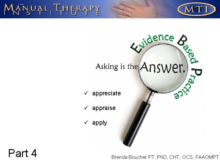 ü appreciate ü appraise ü apply Part 4 Brenda Boucher PT, Ph. D, CHT,