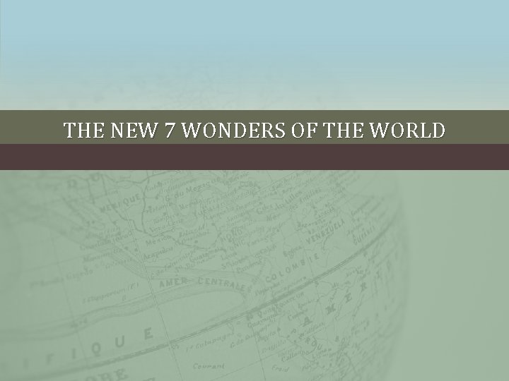 THE NEW 7 WONDERS OF THE WORLD 