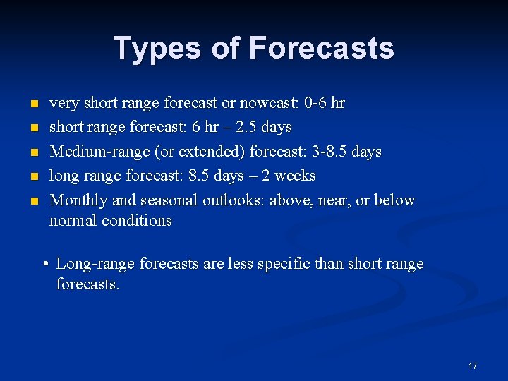 Types of Forecasts n n n very short range forecast or nowcast: 0 -6