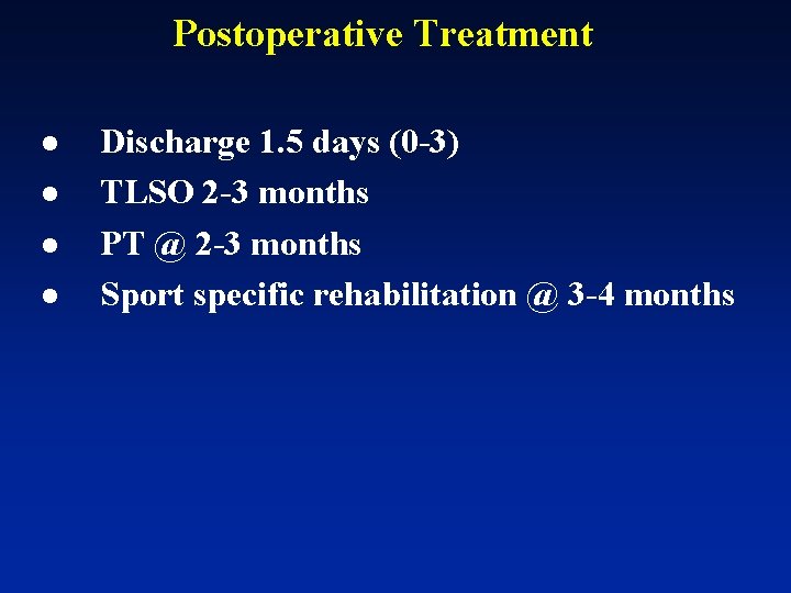 Postoperative Treatment l l Discharge 1. 5 days (0 -3) TLSO 2 -3 months