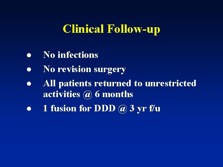 Clinical Follow-up l l No infections No revision surgery All patients returned to unrestricted