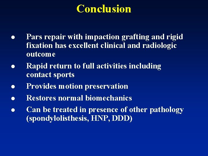 Conclusion l l l Pars repair with impaction grafting and rigid fixation has excellent