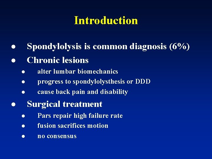 Introduction Spondylolysis is common diagnosis (6%) Chronic lesions l l l alter lumbar biomechanics