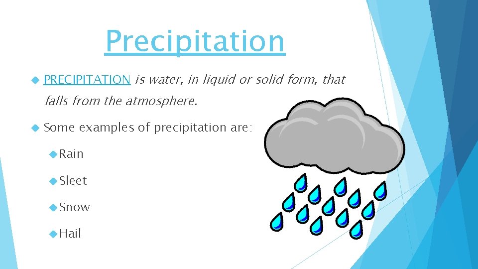 Precipitation PRECIPITATION is water, in liquid or solid form, that falls from the atmosphere.