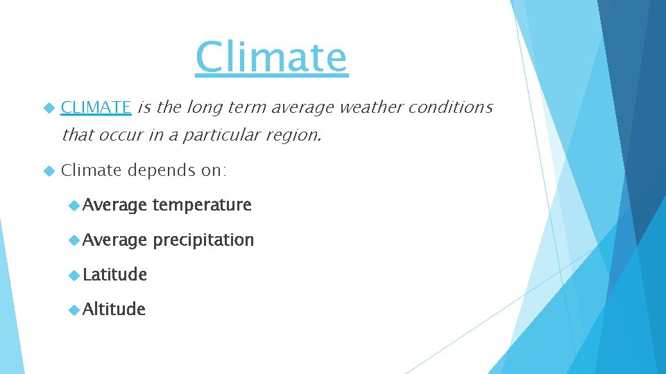 Climate CLIMATE is the long term average weather conditions that occur in a particular