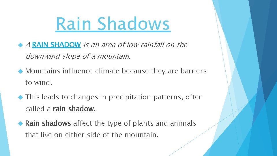 Rain Shadows A RAIN SHADOW is an area of low rainfall on the downwind