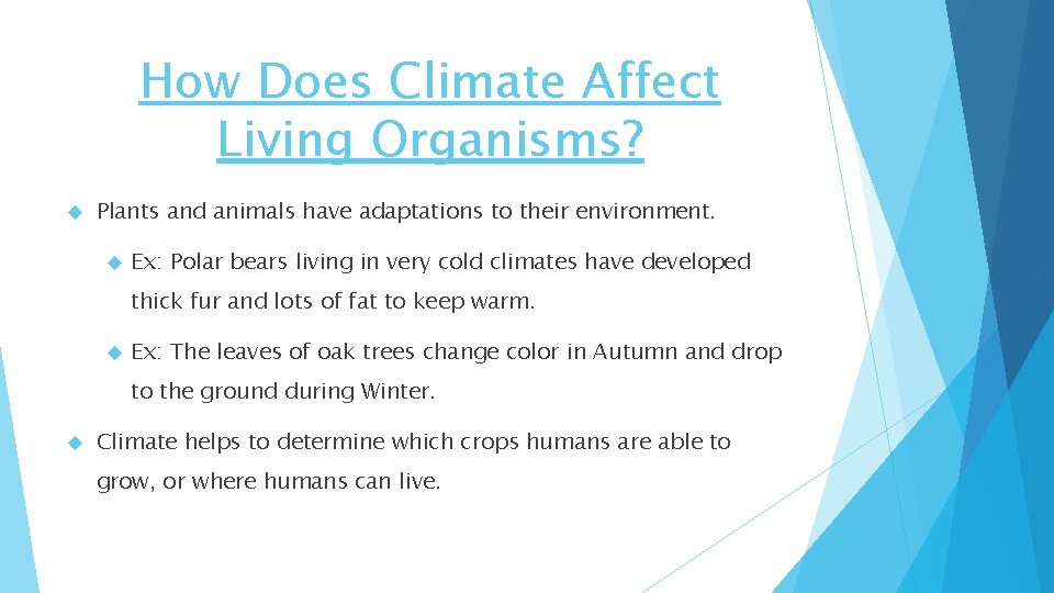 How Does Climate Affect Living Organisms? Plants and animals have adaptations to their environment.