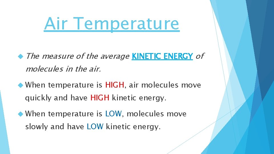 Air Temperature The measure of the average KINETIC ENERGY of molecules in the air.