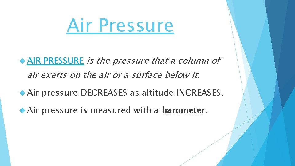 Air Pressure AIR PRESSURE is the pressure that a column of air exerts on