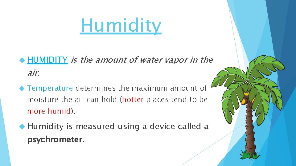 Humidity HUMIDITY air. is the amount of water vapor in the Temperature determines the