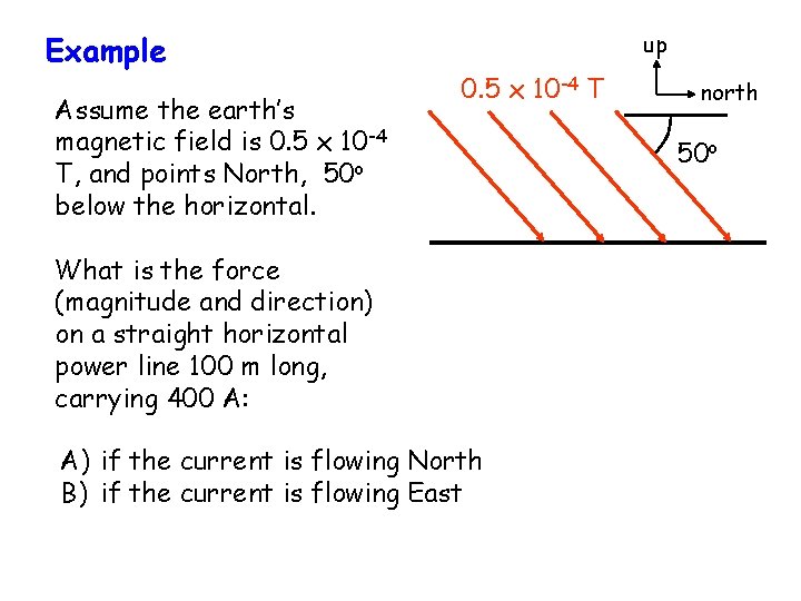 Example Assume the earth’s magnetic field is 0. 5 x 10 -4 T, and