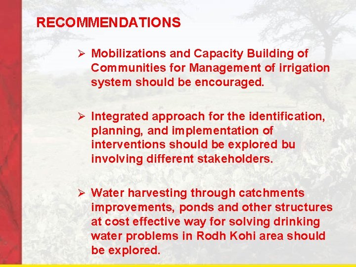 RECOMMENDATIONS Ø Mobilizations and Capacity Building of Communities for Management of irrigation system should