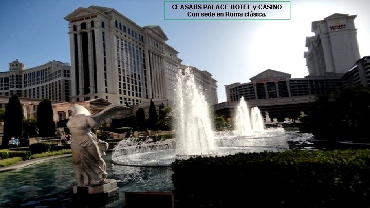 CEASARS PALACE HOTEL y CASINO Con sede en Roma clásica. 